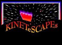 To the Cosmic  KINETeSCAPEs  Page